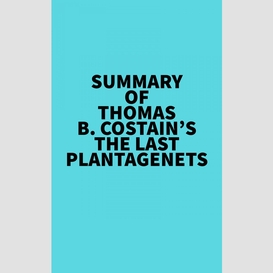 Summary of thomas b. costain's the last plantagenets