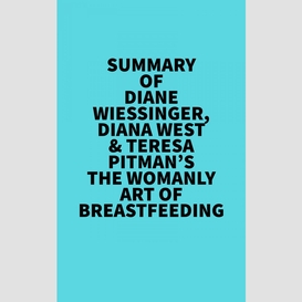Summary of diane wiessinger, diana west & teresa pitman's the womanly art of breastfeeding