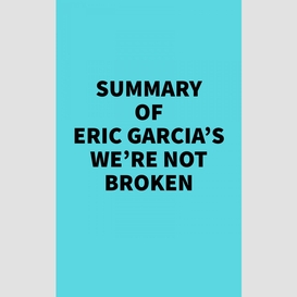 Summary of eric garcia's we're not broken