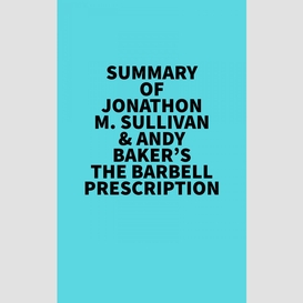 Summary of jonathon m. sullivan & andy baker's the barbell prescription
