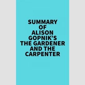 Summary of alison gopnik's the gardener and the carpenter