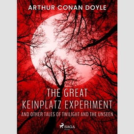The great keinplatz experiment and other tales of twilight and the unseen