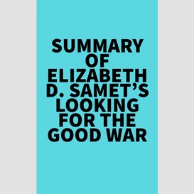 Summary of elizabeth d. samet's looking for the good war