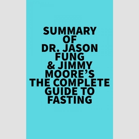 Summary of dr. jason fung & jimmy moore's the complete guide to fasting