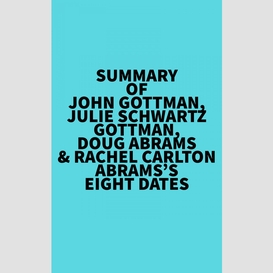 Summary of john gottman, julie schwartz gottman, doug abrams & rachel carlton abrams's eight dates