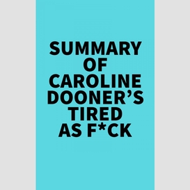 Summary of caroline dooner's tired as f*ck