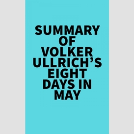 Summary of volker ullrich's eight days in may