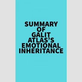Summary of galit atlas's emotional inheritance