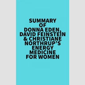 Summary of  donna eden, david feinstein & christiane northrup's energy medicine for women