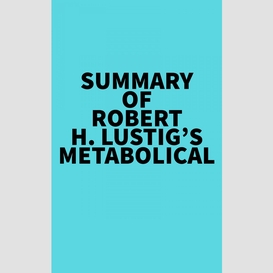 Summary of robert h. lustig's metabolical