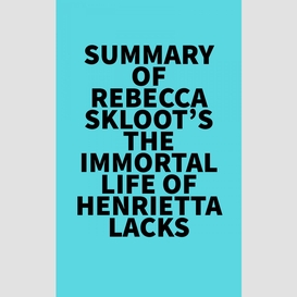 Summary of rebecca skloot's the immortal life of henrietta lacks