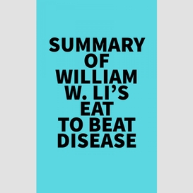 Summary of william w. li's eat to beat disease