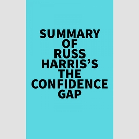 Summary  of russ harris's the confidence gap