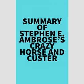 Summary of stephen e. ambrose's crazy horse and custer
