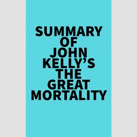 Summary of john kelly's the great mortality