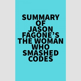 Summary of jason fagone's the woman who smashed codes