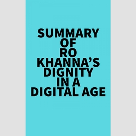 Summary of ro khanna's dignity in a digital age