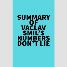Summary of vaclav smil's numbers don't lie