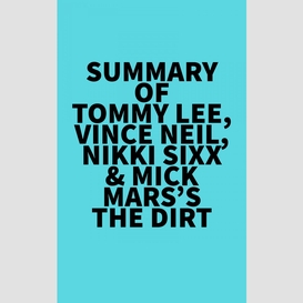 Summary of tommy lee, vince neil, nikki sixx & mick mars's the dirt