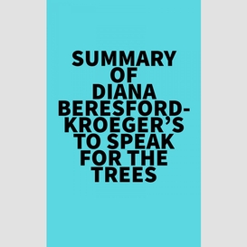 Summary of diana beresford-kroeger's to speak for the trees