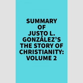 Summary of justo l. gonzález's the story of christianity: volume 2