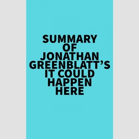 Summary of jonathan greenblatt's it could happen here