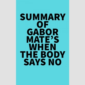 Summary of gabor mate's when the body says no