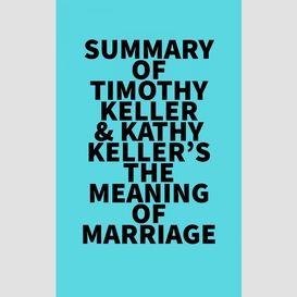 Summary of timothy keller & kathy keller's the meaning of marriage