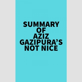 Summary of aziz gazipura's not nice