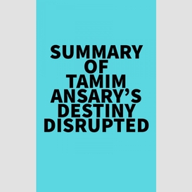 Summary of tamim ansary's destiny disrupted