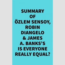 Summary of özlem sensoy, robin diangelo & james a. banks's is everyone really equal?