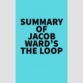 Summary of jacob ward's the loop