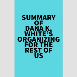 Summary of dana k. white's organizing for the rest of us