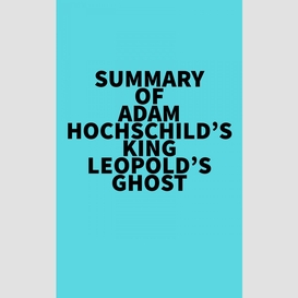 Summary of adam hochschild's king leopold's ghost