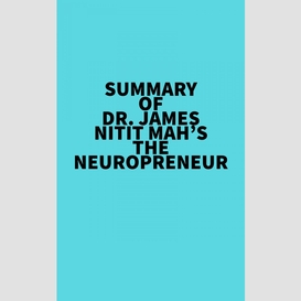 Summary of dr. james nitit mah's the neuropreneur