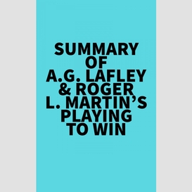 Summary of a.g. lafley & roger l. martin's playing to win