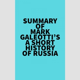Summary of mark galeotti's a short history of russia