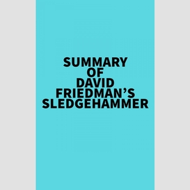 Summary of david friedman's sledgehammer
