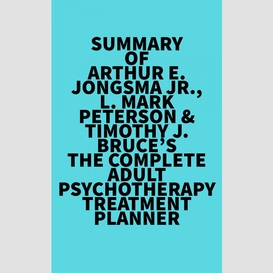 Summary of arthur e. jongsma jr., l. mark peterson & timothy j. bruce's the complete adult psychotherapy treatment planner