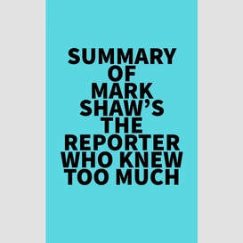 Summary of mark shaw's the reporter who knew too much