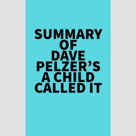 Summary of dave pelzer's a child called it