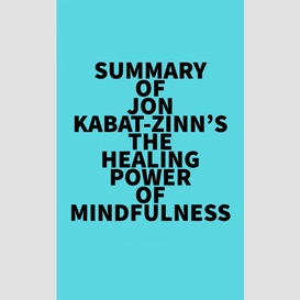 Summary of jon kabat-zinn's the healing power of mindfulness