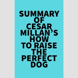 Summary of cesar millan's how to raise the perfect dog
