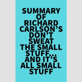 Summary of richard carlson's don't sweat the small stuff...and it's all small stuff