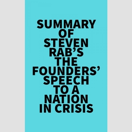 Summary of steven rab's the founders' speech to a nation in crisis