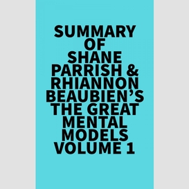 Summary of shane parrish & rhiannon beaubien's the great mental models volume 1