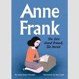 Anne frank: the girl heard around the world