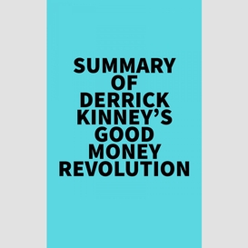 Summary of derrick kinney's good money revolution
