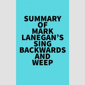 Summary of mark lanegan's sing backwards and weep