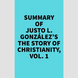 Summary of justo l. gonzález's the story of christianity, vol. 1